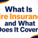 What Is Fire Insurance and What Does It Cover?