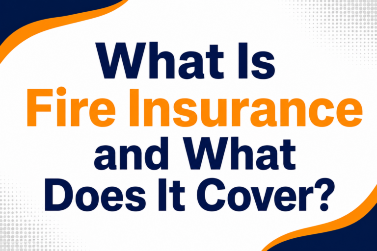 What Is Fire Insurance and What Does It Cover?
