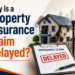 Why Is a Property Insurance Claim Delayed?